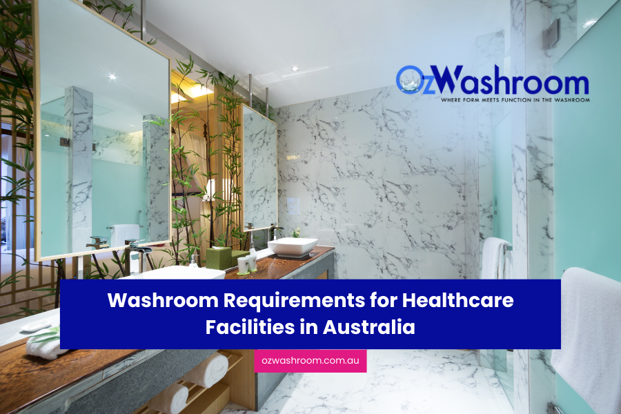 Washroom Requirements for Healthcare Facilities in Australia: The 2026 Guide