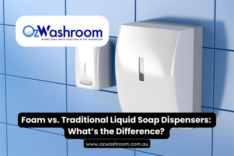 Foam vs. Traditional Liquid Soap Dispensers: What’s the Difference?