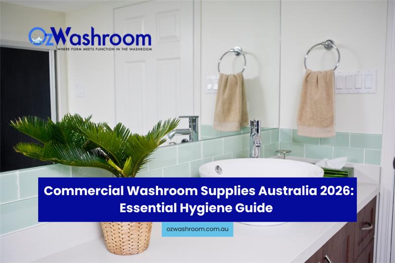 Commercial Washroom Supplies Australia 2026: Essential Hygiene Guide
