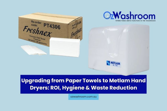 Upgrading from Paper Towels to Metlam Hand Dryers: ROI, Hygiene & Waste Reduction