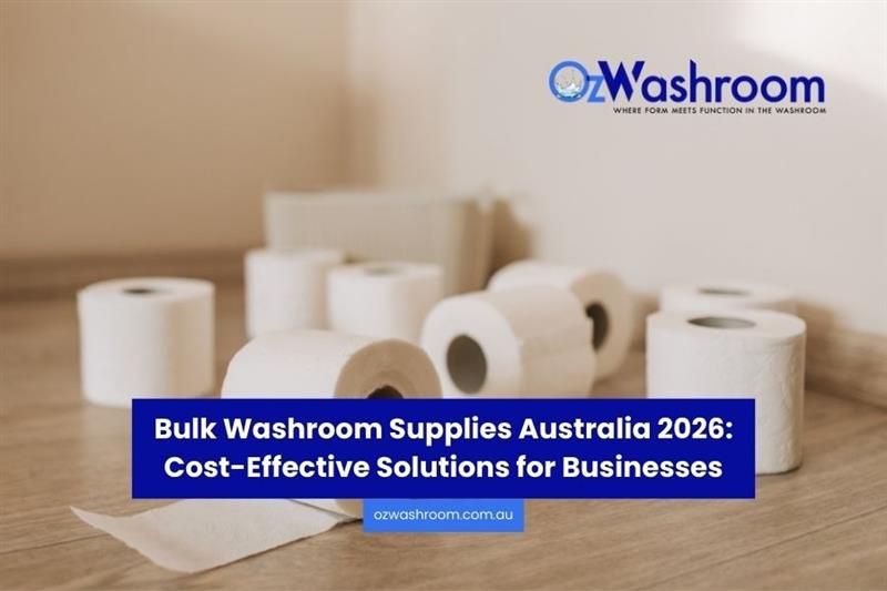 Bulk Washroom Supplies Australia 2026: The Comprehensive Guide to Cost-Effective Business Solutions