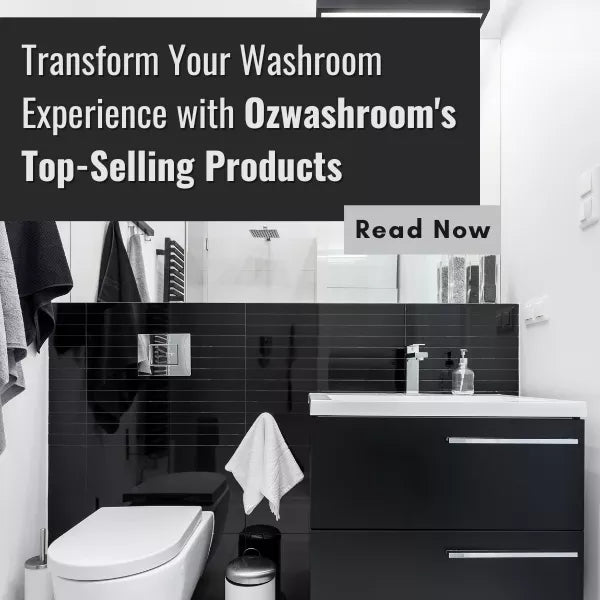 Transform Your Washroom Experience with Ozwashroom's Top-Selling Products